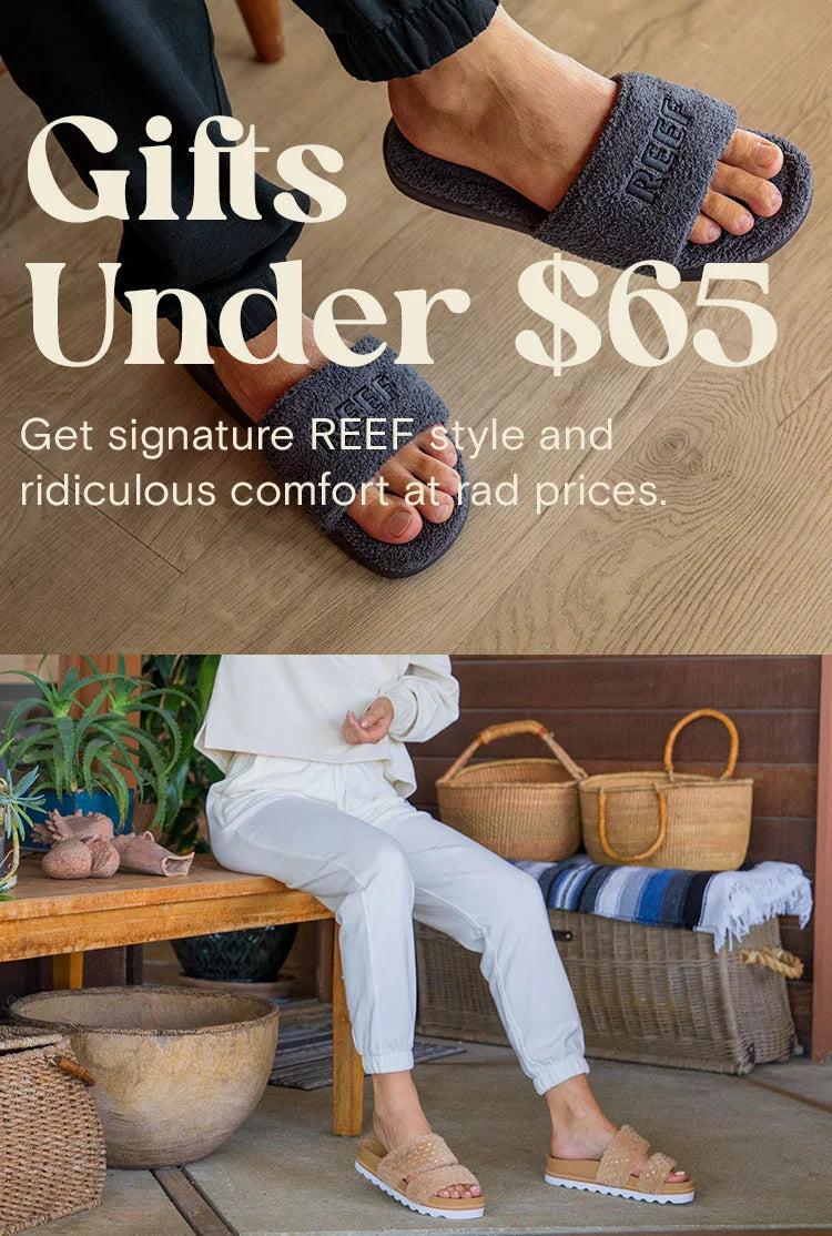 Text reads: "Gifts under $65. Get signature REEF style and ridiculous comfort at rad prices. Close up images of the One Slide Chill slipper and Vista Cozy sandal.